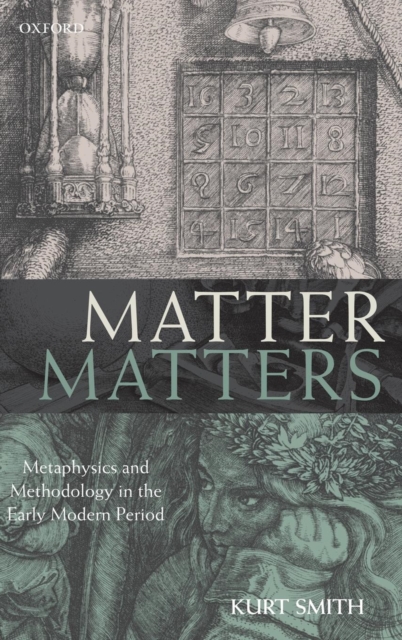 Matter Matters : Metaphysics and Methodology in the Early Modern Period, Hardback Book