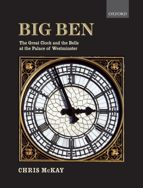 Big Ben: the Great Clock and the Bells at the Palace of Westminster, Hardback Book
