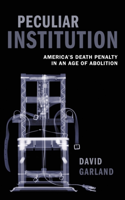 Peculiar Institution : America's Death Penalty in an Age of Abolition, Hardback Book