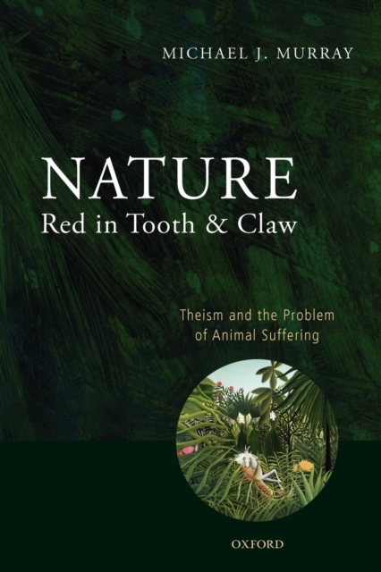 Nature Red in Tooth and Claw : Theism and the Problem of Animal Suffering, Paperback / softback Book