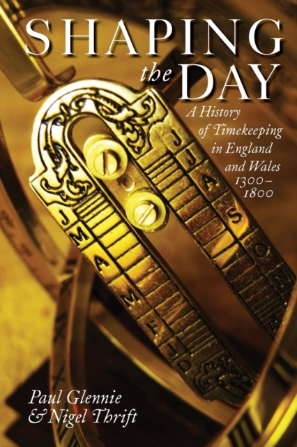 Shaping the Day : A History of Timekeeping in England and Wales 1300-1800, Paperback / softback Book