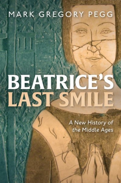 Beatrice's Last Smile : A New History of the Middle Ages, Hardback Book