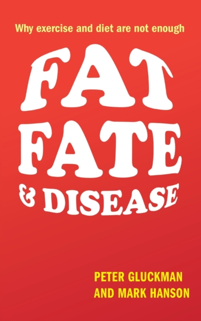 Fat, Fate, and Disease : Why exercise and diet are not enough, Hardback Book