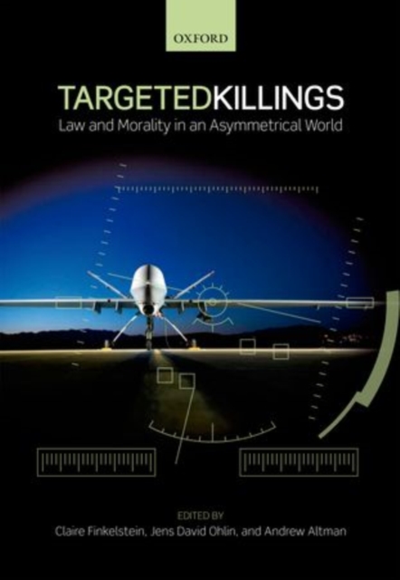 Targeted Killings : Law and Morality in an Asymmetrical World, Paperback / softback Book