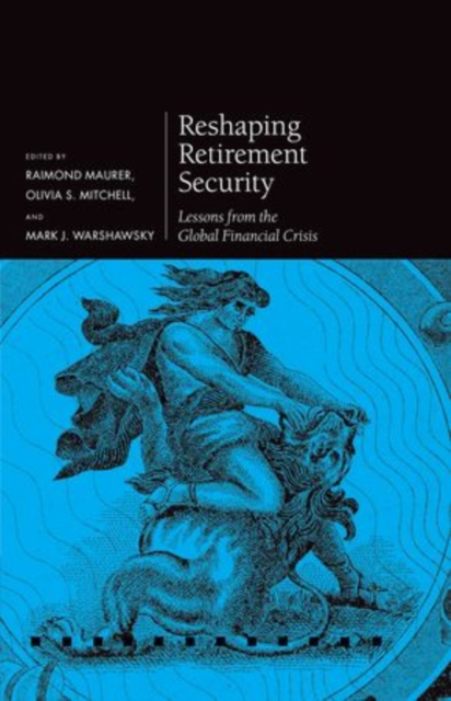 Reshaping Retirement Security : Lessons from the Global Financial Crisis, Hardback Book