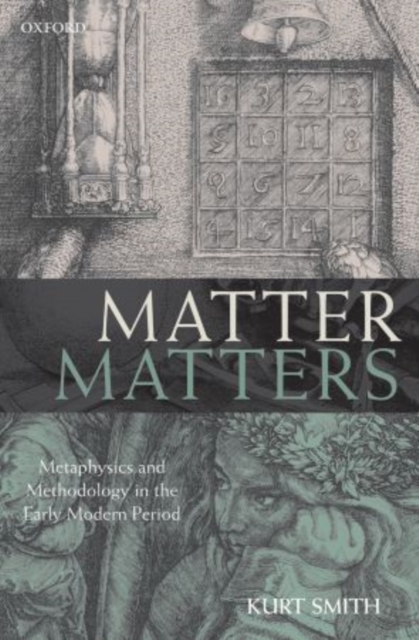 Matter Matters : Metaphysics and Methodology in the Early Modern Period, Paperback / softback Book