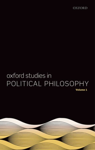 Oxford Studies in Political Philosophy, Volume 1, Hardback Book