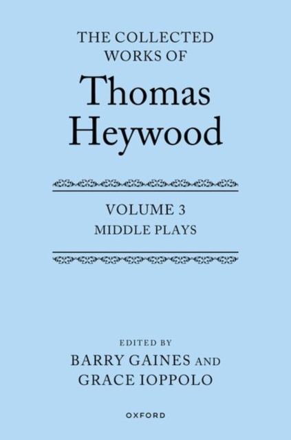 Middle Plays: The Collected Works of Thomas Heywood, Volume 3 : Middle Plays, Hardback Book