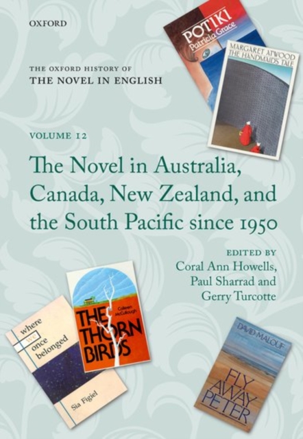 The Oxford History of the Novel in English : Volume 12: The Novel in Australia, Canada, New Zealand, and the South Pacific Since 1950, Hardback Book