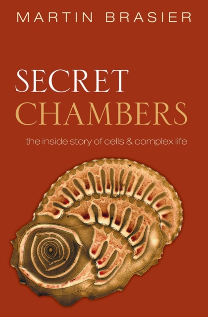 Secret Chambers : The inside story of cells and complex life, Paperback / softback Book
