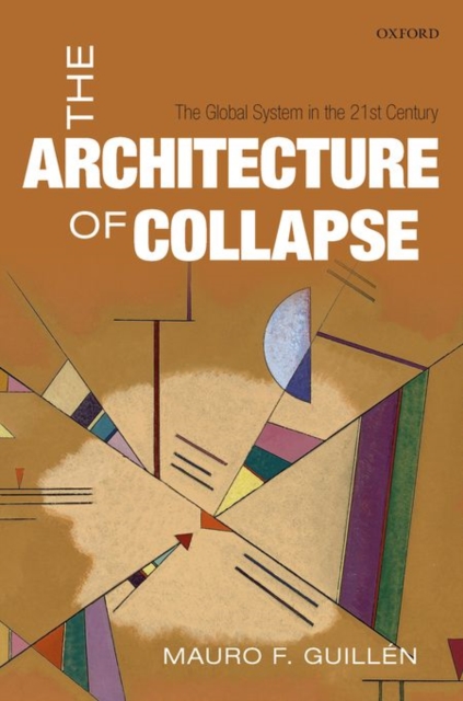 The Architecture of Collapse : The Global System in the 21st Century, Hardback Book