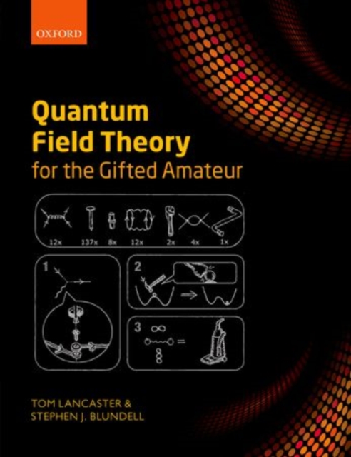 Quantum Field Theory for the Gifted Amateur, Hardback Book