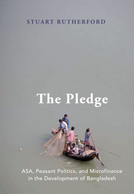 The Pledge : ASA, Peasant Politics, and Microfinance in the Development of Bangladesh, PDF eBook