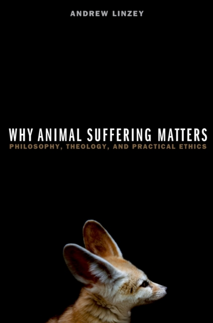 Why Animal Suffering Matters : Philosophy, Theology, and Practical Ethics, PDF eBook