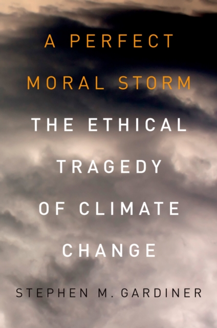 A Perfect Moral Storm : The Ethical Tragedy of Climate Change, PDF eBook