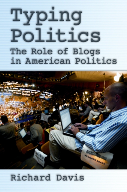 Typing Politics : The Role of Blogs in American Politics, PDF eBook