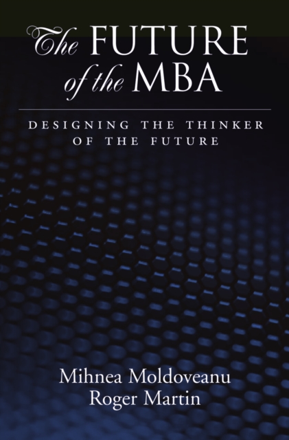 The Future of the MBA : Designing the Thinker of the Future, PDF eBook