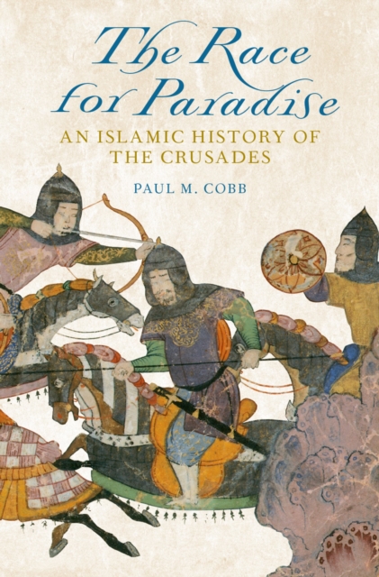 The Race for Paradise : An Islamic History of the Crusades, PDF eBook