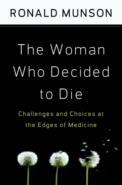 The Woman Who Decided to Die : Challenges and Choices at the Edges of Medicine, PDF eBook