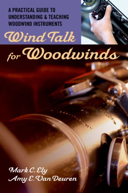 Wind Talk for Woodwinds : A Practical Guide to Understanding and Teaching Woodwind Instruments, PDF eBook