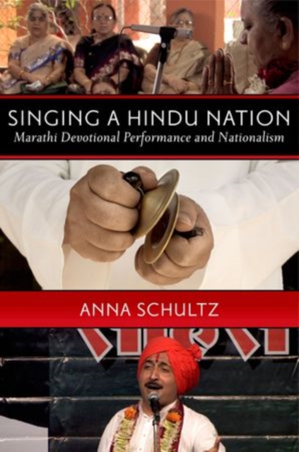 Singing a Hindu Nation : Marathi Devotional Performance and Nationalism, Paperback / softback Book