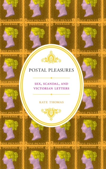 Postal Pleasures : Sex, Scandal, and Victorian Letters, Hardback Book