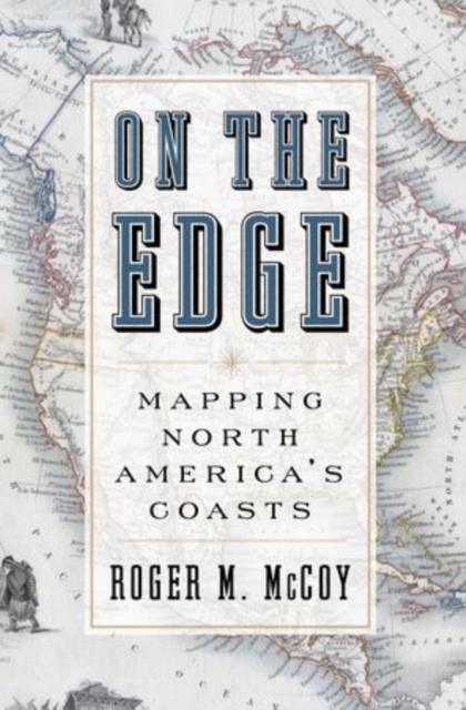On the Edge : Mapping North America's Coasts, Hardback Book