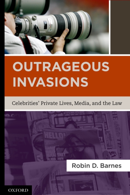 Outrageous Invasions : Celebrities' Private Lives, Media, and the Law, PDF eBook