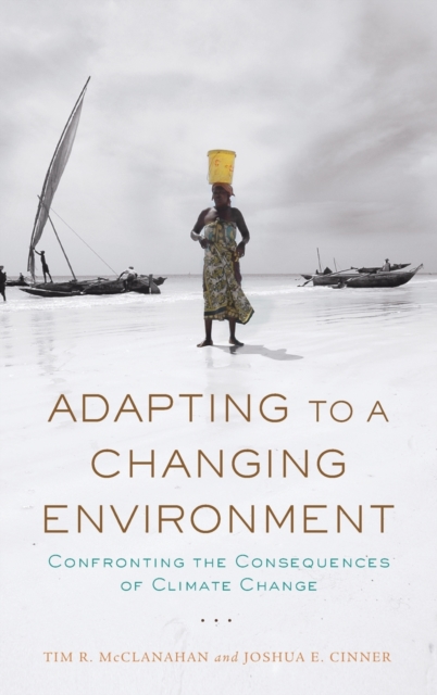 Adapting to a Changing Environment : Confronting the Consequences of Climate Change, Hardback Book