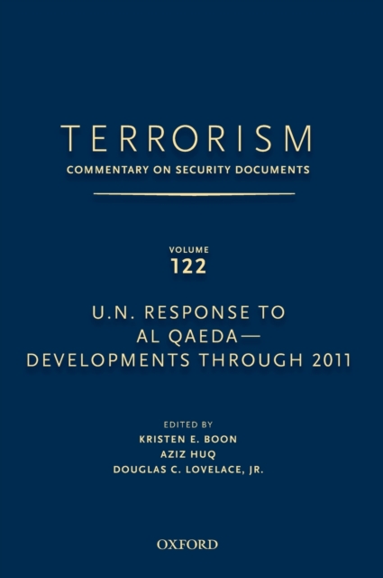 TERRORISM: COMMENTARY ON SECURITY DOCUMENTS VOLUME 122 : U.N. Response to Al Qaeda--Developments Through 2011, Hardback Book