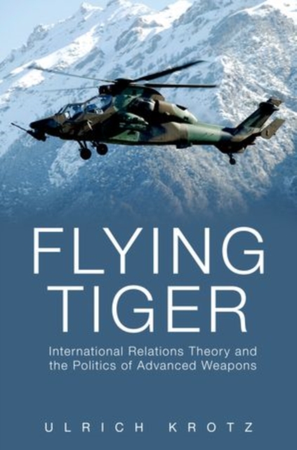 Flying Tiger : International Relations Theory and the Politics of Advanced Weapons, Hardback Book