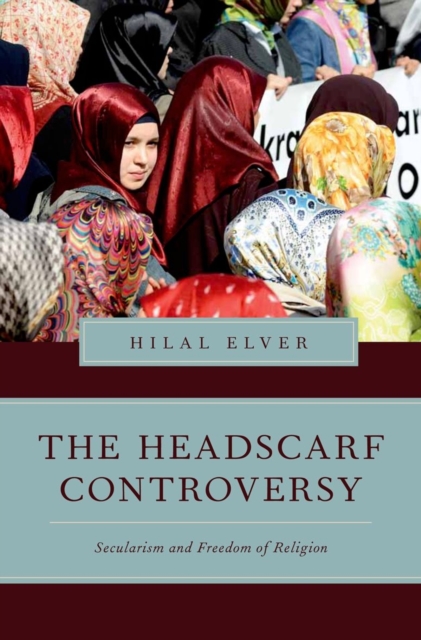 The Headscarf Controversy : Secularism and Freedom of Religion, Hardback Book