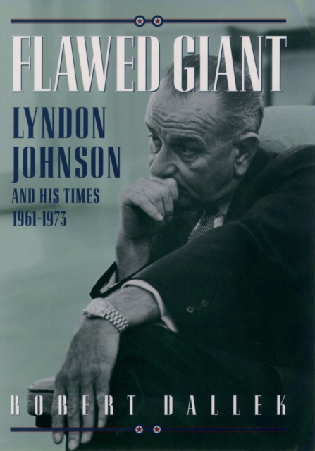 Flawed Giant : Lyndon Johnson and His Times, 1961-1973, PDF eBook