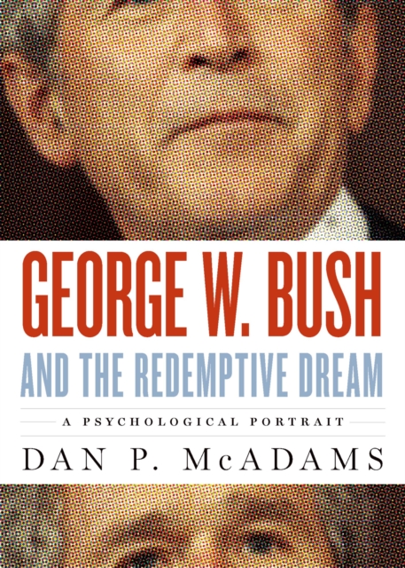 George W. Bush and the Redemptive Dream : A Psychological Portrait, PDF eBook