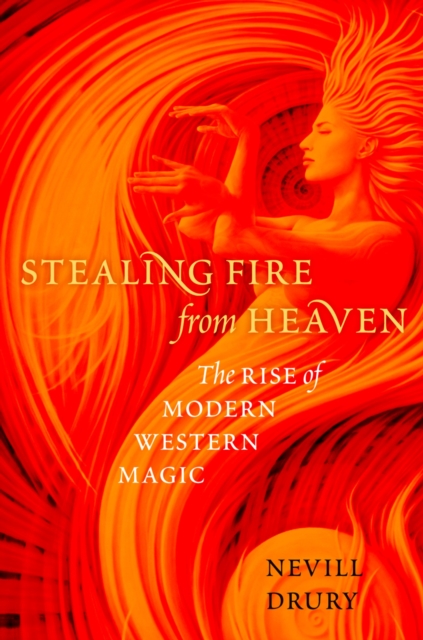 Stealing Fire from Heaven : The Rise of Modern Western Magic, EPUB eBook