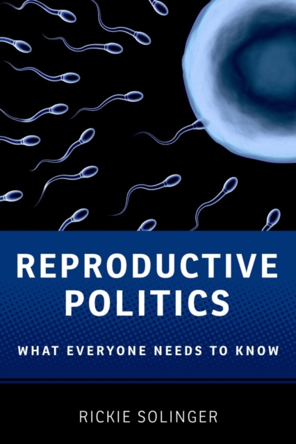 Reproductive Politics : What Everyone Needs to Know®, Paperback / softback Book