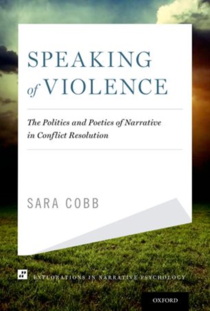 Speaking of Violence : The Politics and Poetics of Narrative in Conflict Resolution, Hardback Book