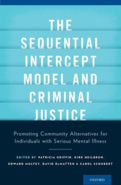 The Sequential Intercept Model and Criminal Justice : Promoting Community Alternatives for Individuals with Serious Mental Illness, Hardback Book