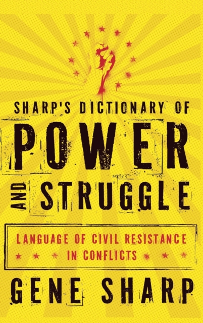 Sharp's Dictionary of Power and Struggle : Language of Civil Resistance in Conflicts, Hardback Book