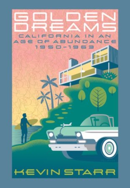 Golden Dreams : California in an Age of Abundance, 1950-1963, Paperback / softback Book