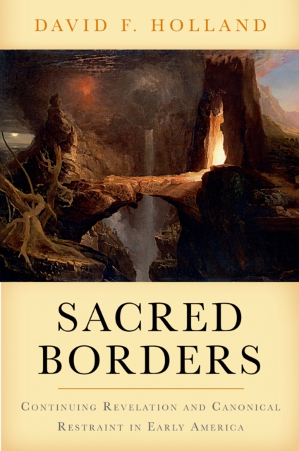 Sacred Borders : Continuing Revelation and Canonical Restraint in Early America, PDF eBook