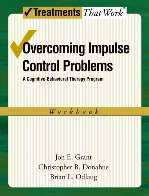Overcoming Impulse Control Problems : A Cognitive-Behavioral Therapy Program, Workbook, PDF eBook