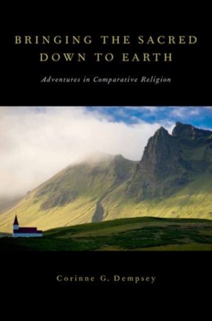 Bringing the Sacred Down to Earth : Adventures in Comparative Religion, Paperback / softback Book