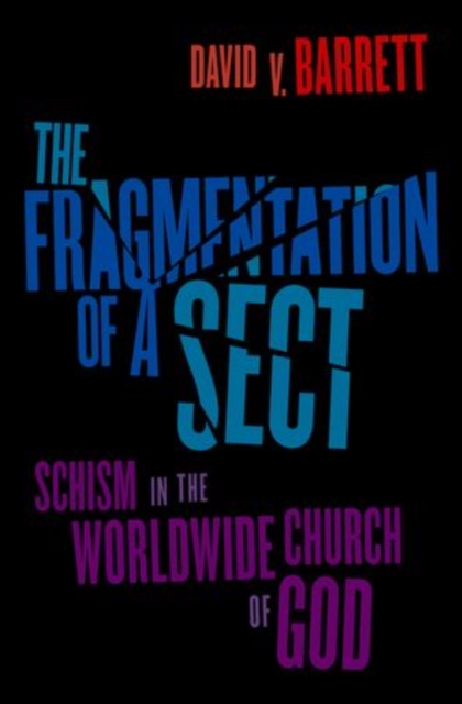 The Fragmentation of a Sect : Schism in the Worldwide Church of God, Hardback Book