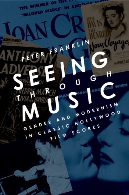 Seeing Through Music : Gender and Modernism in Classic Hollywood Film Scores, PDF eBook
