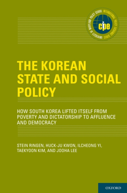 The Korean State and Social Policy : How South Korea Lifted Itself from Poverty and Dictatorship to Affluence and Democracy, PDF eBook