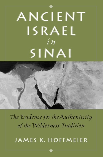 Ancient Israel in Sinai : The Evidence for the Authenticity of the Wilderness Tradition, EPUB eBook
