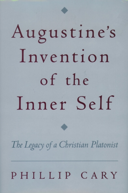 Augustine's Invention of the Inner Self : The Legacy of a Christian Platonist, EPUB eBook