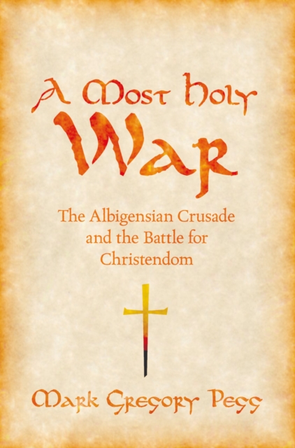 A Most Holy War : The Albigensian Crusade and the Battle for Christendom, EPUB eBook