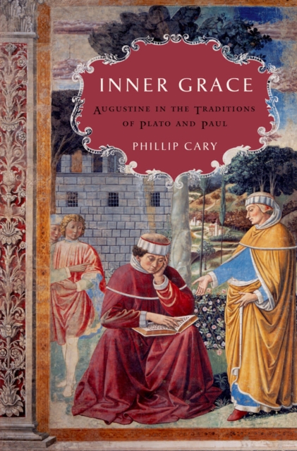 Inner Grace : Augustine in the Traditions of Plato and Paul, EPUB eBook